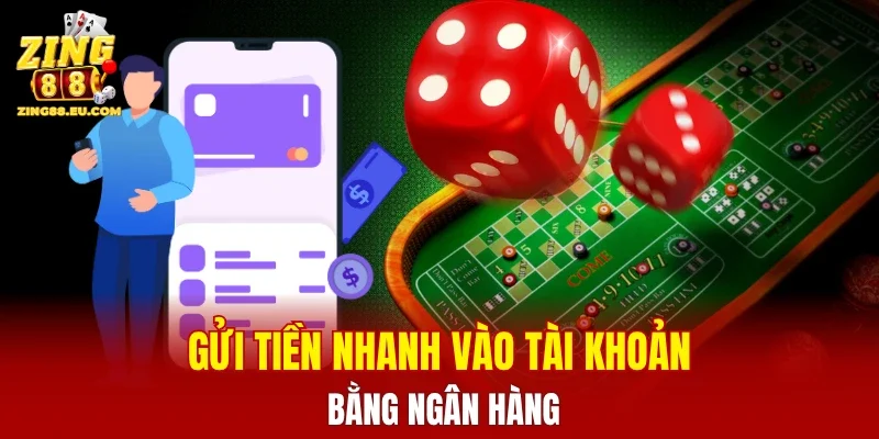 Gửi tiền nhanh vào tài khoản bằng ngân hàng