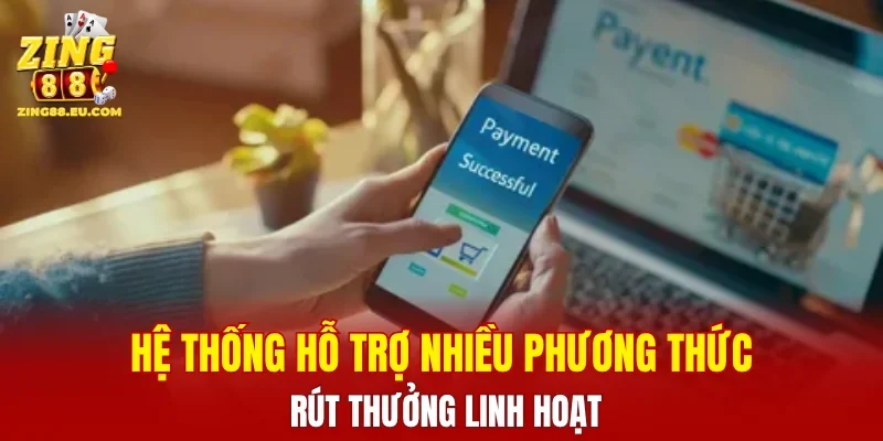 Hệ thống hỗ trợ nhiều phương thức rút thưởng linh hoạt