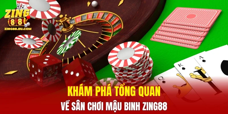 Khám phá tổng quan về sân chơi mậu binh ZING88