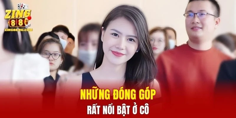 Những đóng góp rất nổi bật ở cô