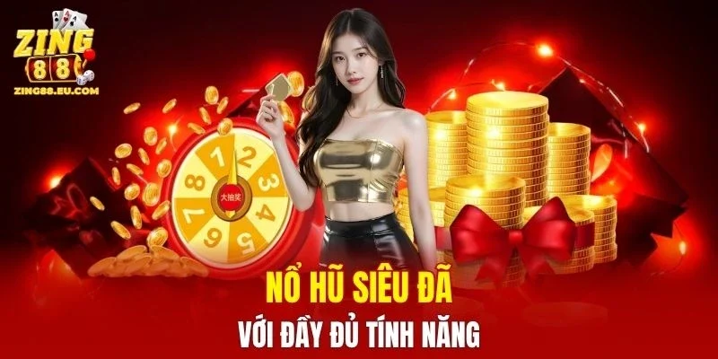 Nổ hũ siêu đã với đầy đủ tính năng