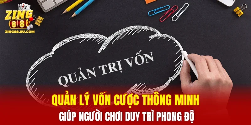 Quản lý vốn cược thông minh giúp người chơi duy trì phong độ