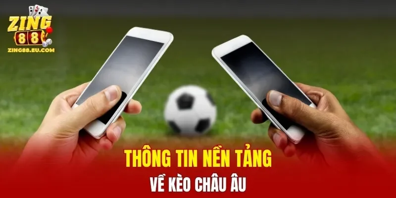 Thông tin nền tảng về kèo châu Âu